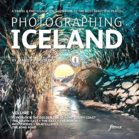 Photographing Iceland Volume 1 - A travel and photo-location guidebook to the most beautiful places