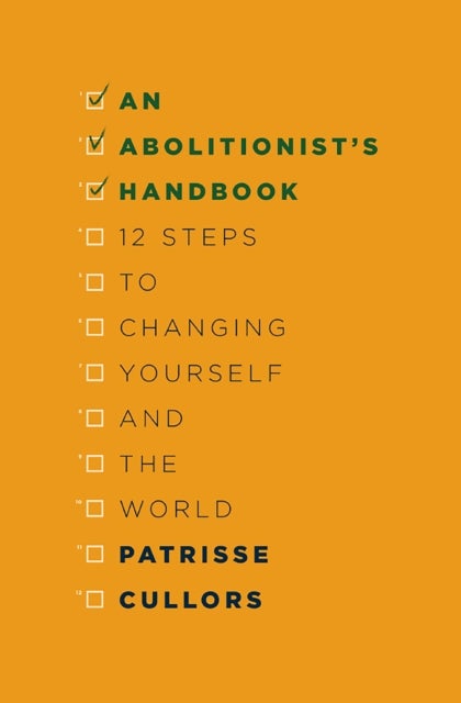An Abolitionist's Handbook - 12 Steps to Changing Yourself and the World