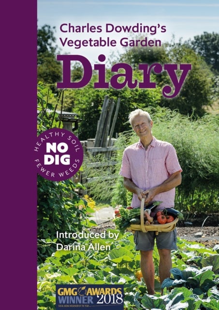 Charles Dowding's Vegetable Garden Diary - No Dig, Healthy Soil, Fewer Weeds, 3rd Edition