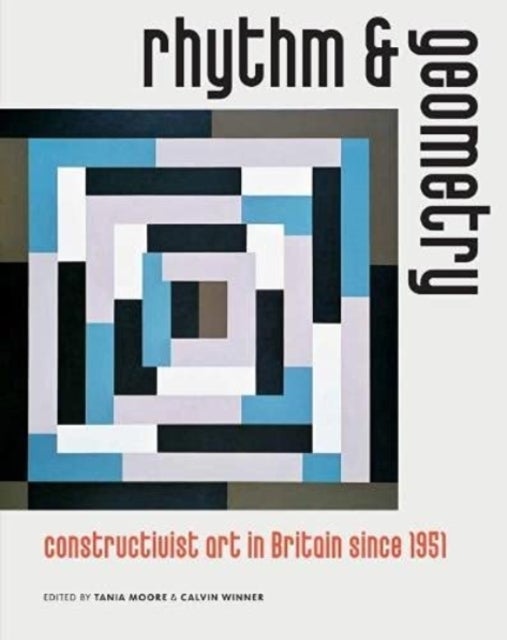 Rhythm and Geometry - Constructivist art in Britain since 1951