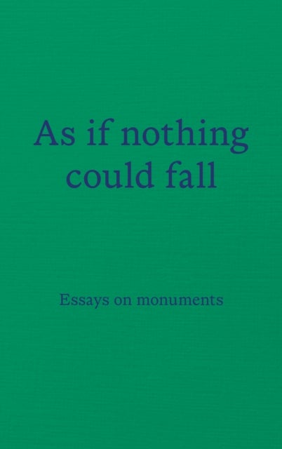 As if nothing could fall - Essays on monuments