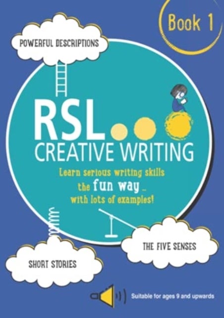 RSL Creative Writing: Book 1 - KS2, KS3, 11 Plus & 13 Plus - Workbook For Ages 9 Upwards