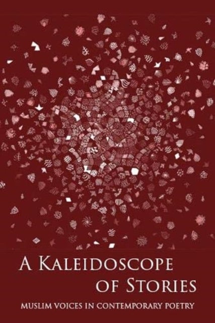 A Kaleidoscope of Stories - Muslim Voices in Contemporary Poetry