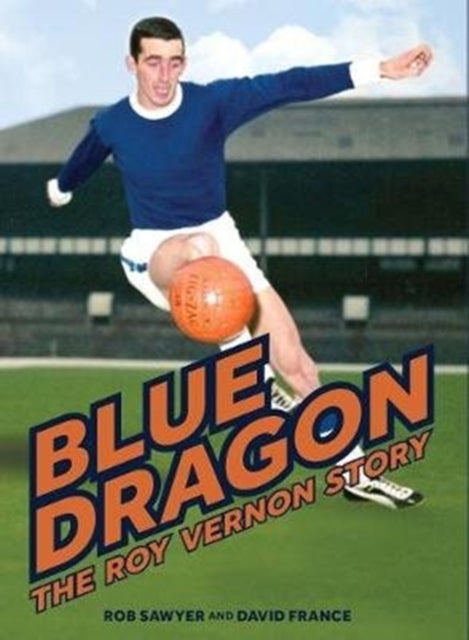 Blue Dragon - The biography of Roy Vernon