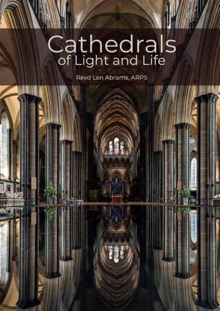 Cathedrals of Light and Life - Images of inspiration and heritage from the 42 Anglican Cathedrals of England
