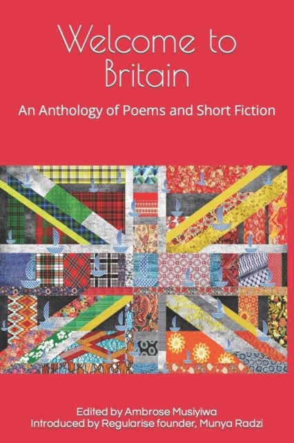 Welcome to Britain - An Anthology of Poems and Short Fiction