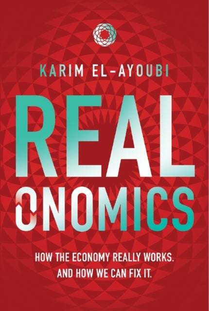 Realonomics - How the Economy Really Works, And How We Can Fix It