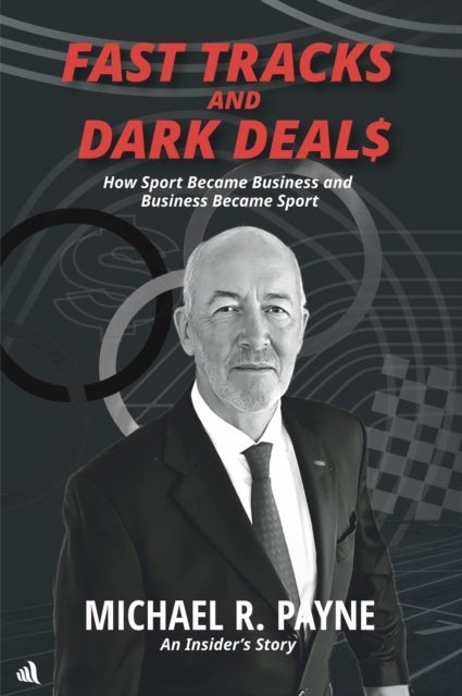 Fast Tracks and Dark Deals - How Sport Became Business and Business Became Sport