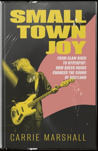 Small Town Joy - From Glam Rock to Hyperpop: How Queer Music Changed the Sound of Scotland