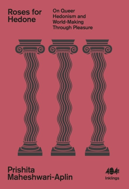 Roses for Hedone - On Queer Hedonism and World-Making Through Pleasure