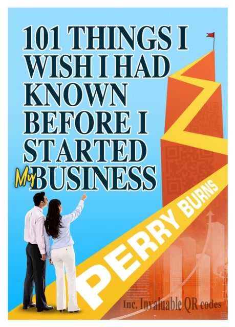 101 Things I wish I had Known Before Starting My Business - A First-Aid Kit for Small Businesses
