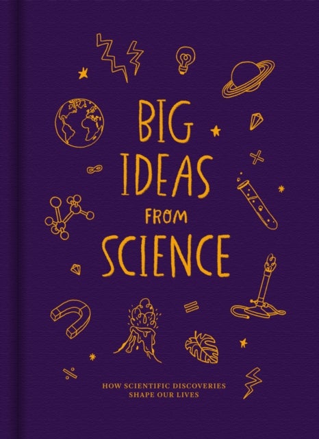 Big Ideas from Science - How scientific discoveries shape our lives