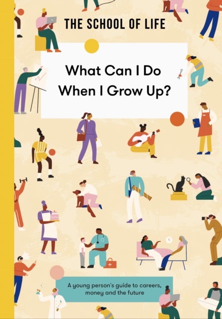What Can I Do When I Grow Up? - A young person's guide to careers, money and the future