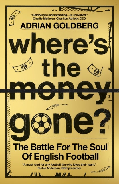 Where's the Money Gone? - The Battle for the Soul of English Football