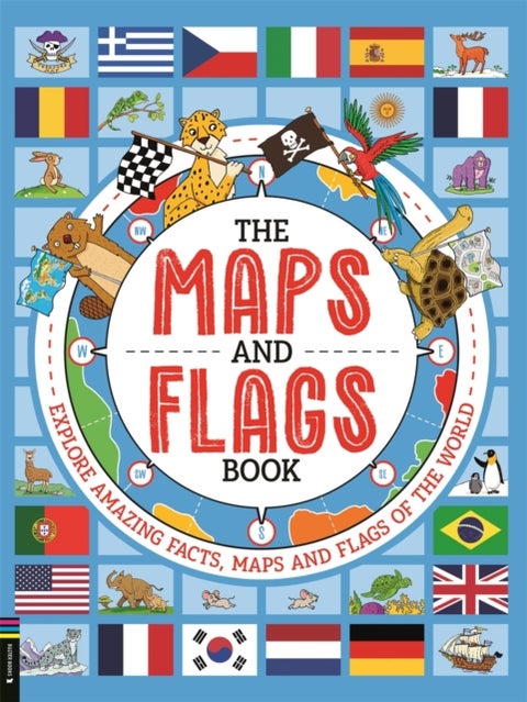 The Maps and Flags Book - Explore amazing facts, maps and flags of the world
