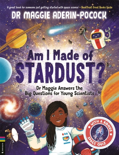 Am I Made of Stardust? - Dr Maggie Answers the Big Questions for Young Scientists (Winner of the Royal Society Young People’s Book Prize 2023)