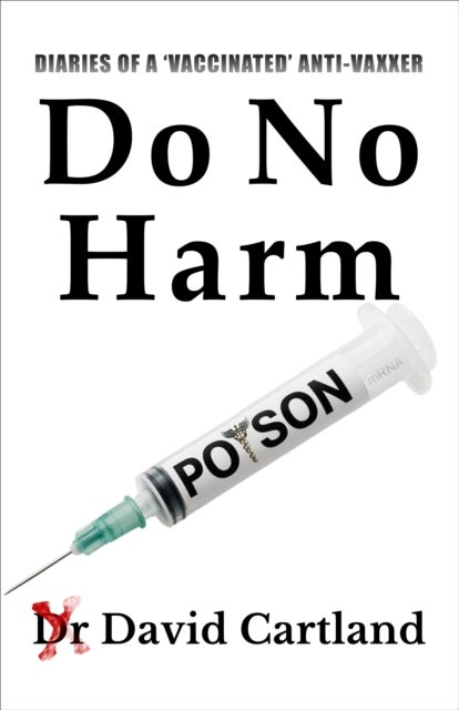 DO NO HARM - DIARIES OF A 'VACCINATED' ANTIVAXXER