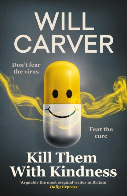 Kill Them with Kindness - The explosive, darkly funny new thriller from cult bestselling author Will Carver…