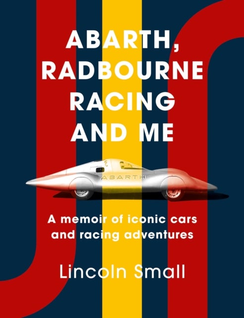 Abarth, Radbourne Racing and Me - A memoir of iconic cars and racing adventures