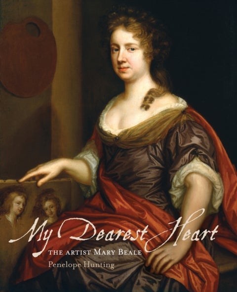 My Dearest Heart - The Artist Mary Beale (New Edition)