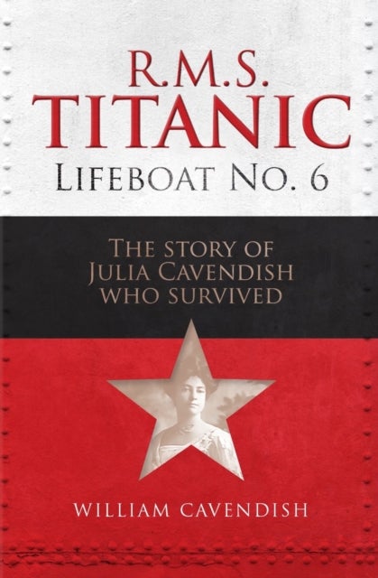 R.M.S. Titanic Lifeboat No 6 - The Story of Julia Cavendish who Survived
