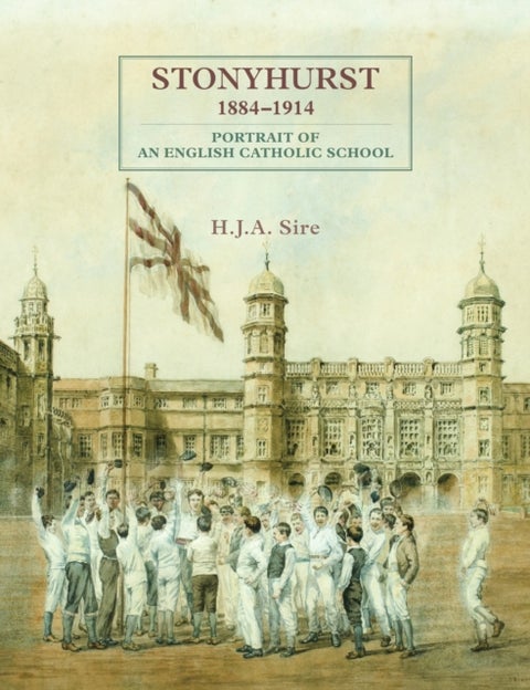 Stonyhurst 1884-1914 - Portrait of an English Catholic School