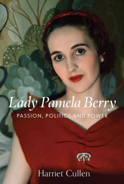 Lady Pamela Berry - Passion, Politics and Power