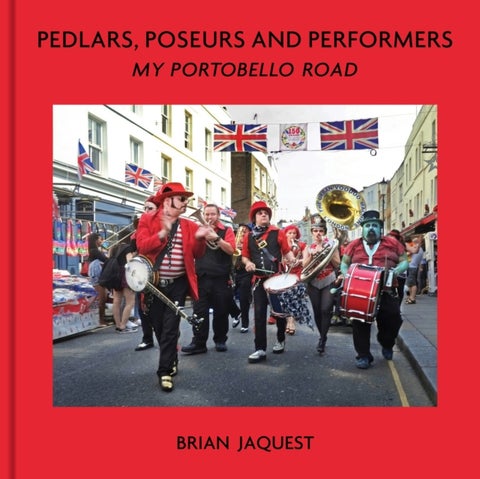 Pedlars, Poseurs and Performers - My Portobello Road