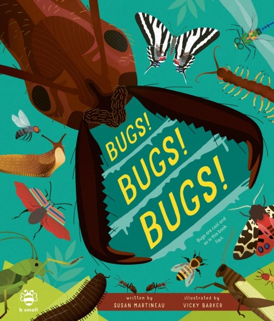 Bugs! Bugs! Bugs! - Bugs are Cool and So is This Book. Fact.