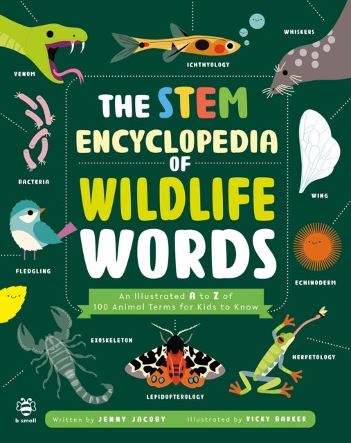The STEM Encyclopedia of Wildlife Words - An Illustrated a to Z of 100 Animal Terms for Kids to Know