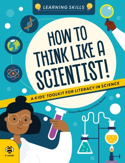 How to Think Like a Scientist - A Kids' Toolkit for Scientific Literacy