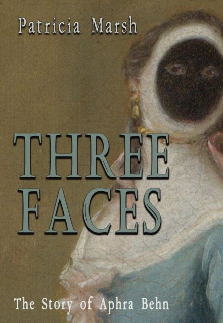 Three Faces - The story of Aphra Behn