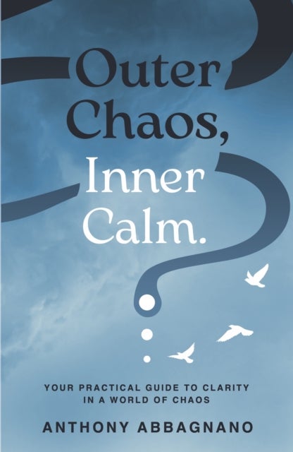 Outer Chaos, Inner Calm - your practical guide to clarity in a world of chaos