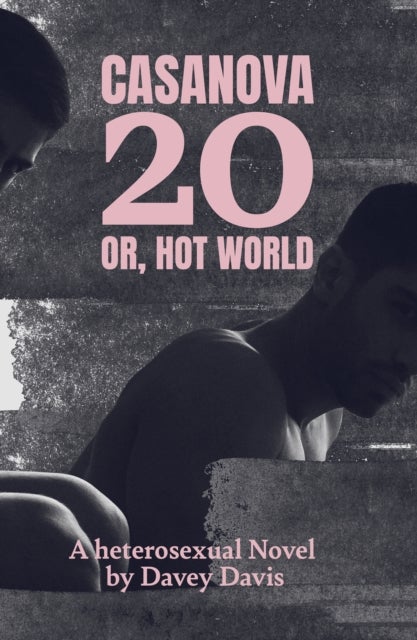 Casanova 20: Or, Hot World - A Heterosexual Novel