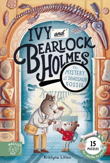 The Mystery of the Dinosaur Fossil (Ivy and Bearlock 2) - 15 Puzzles for Sleuths to Solve
