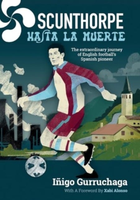 Scunthorpe Hasta La Muerte - The Extraordinary Story of English football's Spanish