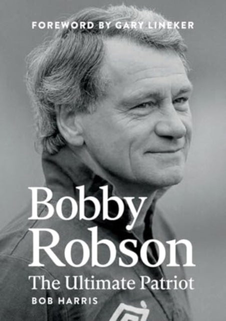 Bobby Robson - The Ultimate Patriot