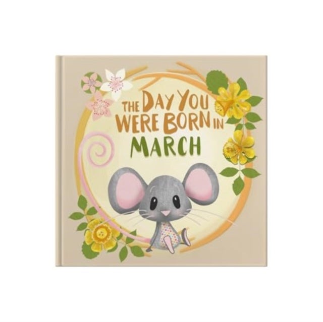 The Day You Were Born In March. . .