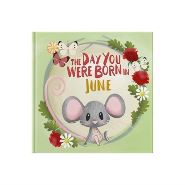 The Day You Were Born In June. . .