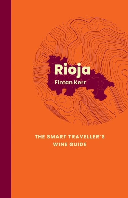 Rioja: The Smart Traveller's Wine Guide - A pocket guide to Rioja for the wine-interested tourist