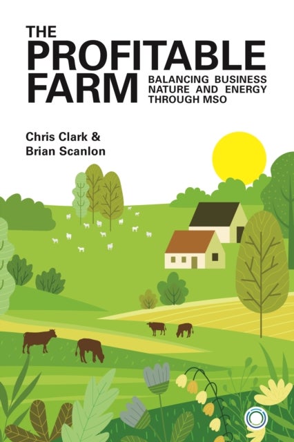 The Profitable Farm - Balancing Business, Nature and Energy through Maximum Sustainable Output