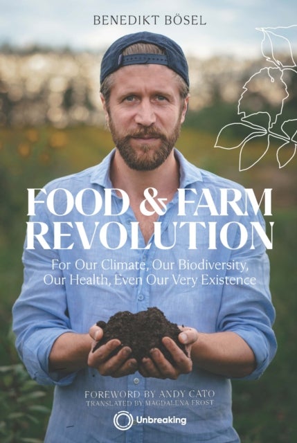 Food & Farm Revolution - For Our Climate, Our Biodiversity, Our Health, Even Our Very Existence