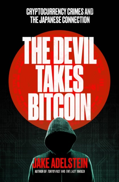 The Devil Takes Bitcoin - Cryptocurrency Crimes and the Japanese Connection