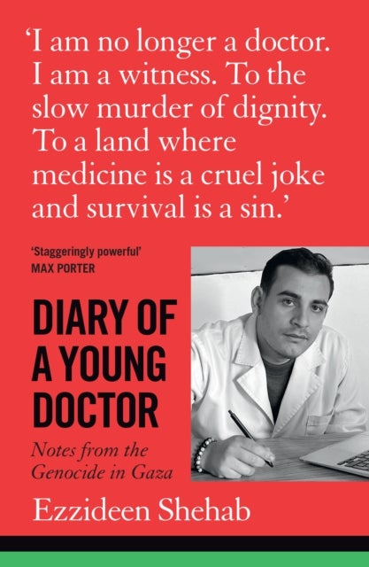 Diary of a Young Doctor - Notes from the Genocide in Gaza