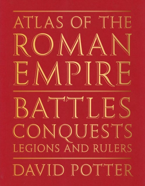Atlas of the Roman Empire - Battles, conquests, legions and rulers