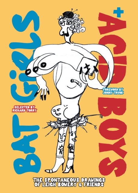 Bat Girls and Acid Boys - The Spontaneous Drawings of Leigh Bowery & Friends