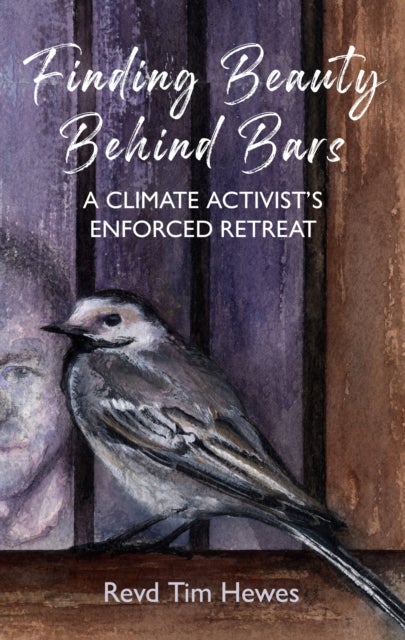 Finding Beauty Behind Bars - A Climate Activist’s Enforced Retreat