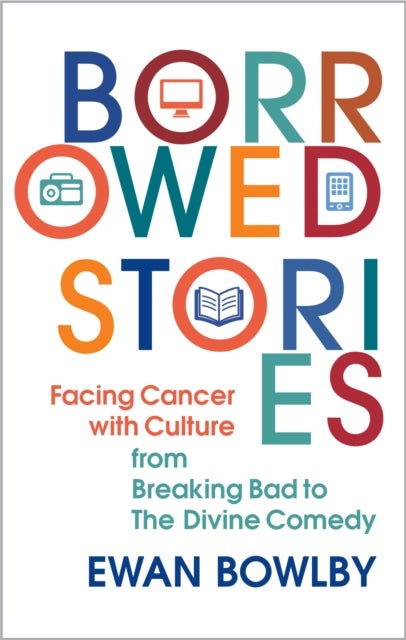 Borrowed Stories - Facing Cancer with Culture – from Breaking Bad to The Divine Comedy