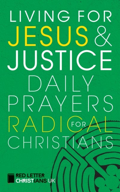 Living for Jesus and Justice - Daily Prayers for Radical Christians