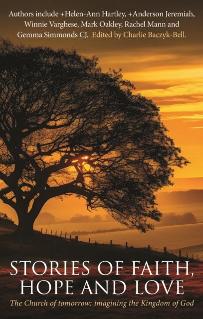 Stories of Faith, Hope and Love - The Church of Tomorrow: Imagining the Kingdom of God
